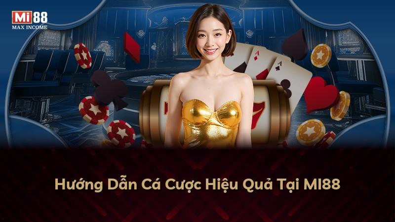 Hướng Dẫn Cá Cược Hiệu Quả Tại MI88