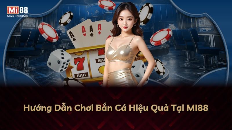 Hướng Dẫn Chơi Bắn Cá Hiệu Quả Tại MI88