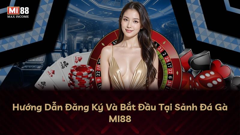 Hướng Dẫn Đăng Ký Và Bắt Đầu Tại Sảnh Đá Gà MI88