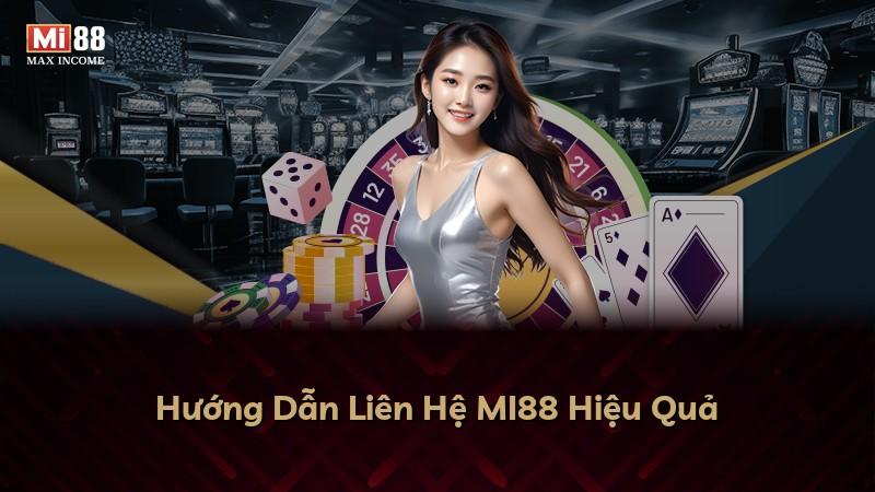 Hướng Dẫn Liên Hệ MI88 Hiệu Quả
