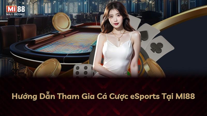 Hướng Dẫn Tham Gia Cá Cược eSports Tại MI88