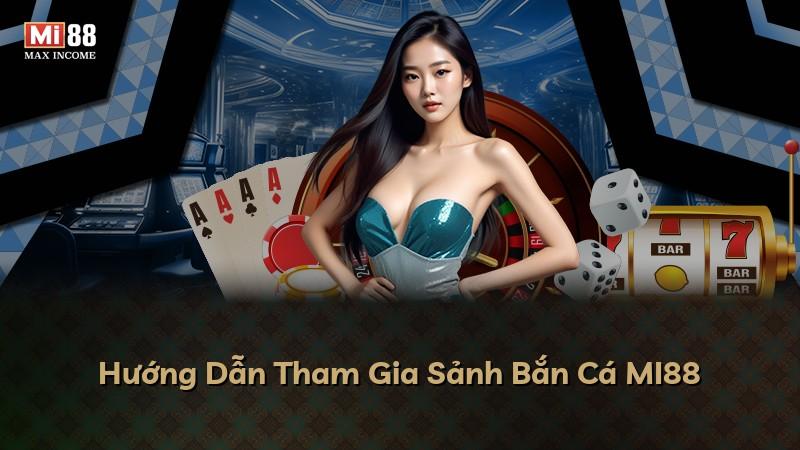 Hướng Dẫn Tham Gia Sảnh Bắn Cá MI88