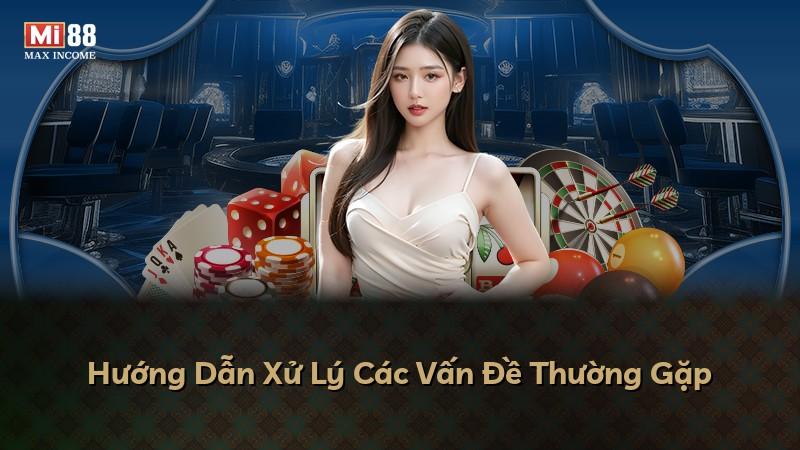 Hướng Dẫn Xử Lý Các Vấn Đề Thường Gặp