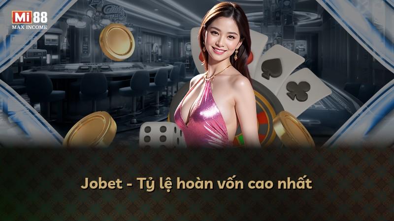 Jobet - Tỷ lệ hoàn vốn cao nhất