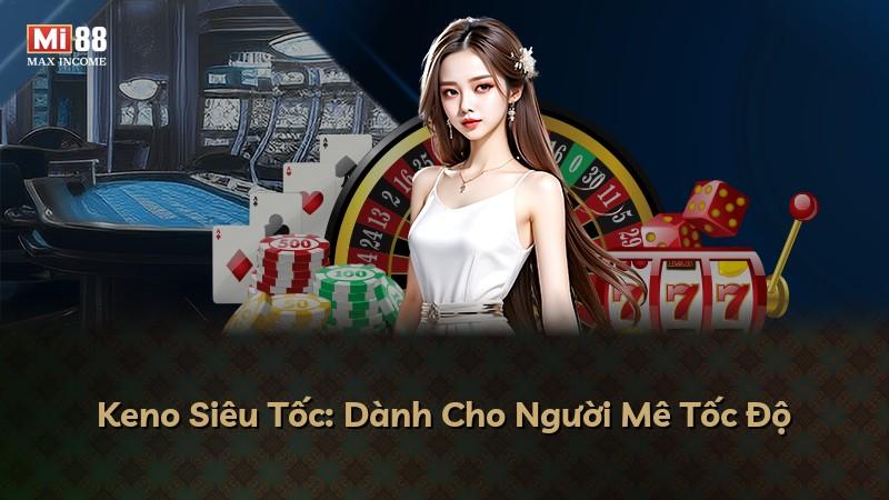Keno Siêu Tốc: Dành Cho Người Mê Tốc Độ