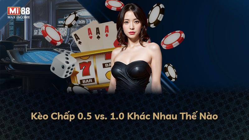 Kèo Chấp 0.5 vs. 1.0 Khác Nhau Thế Nào