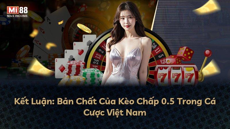 Kết Luận: Bản Chất Của Kèo Chấp 0.5 Trong Cá Cược Việt Nam