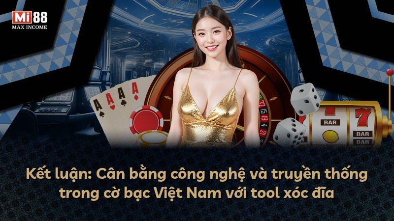 Kết luận: Cân bằng công nghệ và truyền thống trong cờ bạc Việt Nam với tool xóc đĩa
