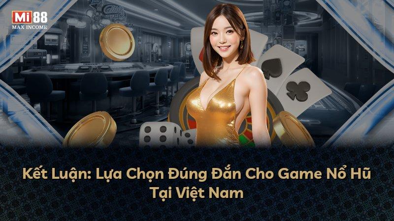 Kết Luận: Lựa Chọn Đúng Đắn Cho Game Nổ Hũ Tại Việt Nam