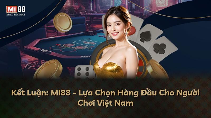 Kết Luận: MI88 - Lựa Chọn Hàng Đầu Cho Người Chơi Việt Nam