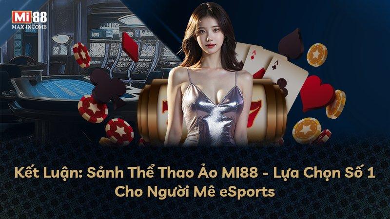 Kết Luận: Sảnh Thể Thao Ảo MI88 - Lựa Chọn Số 1 Cho Người Mê eSports