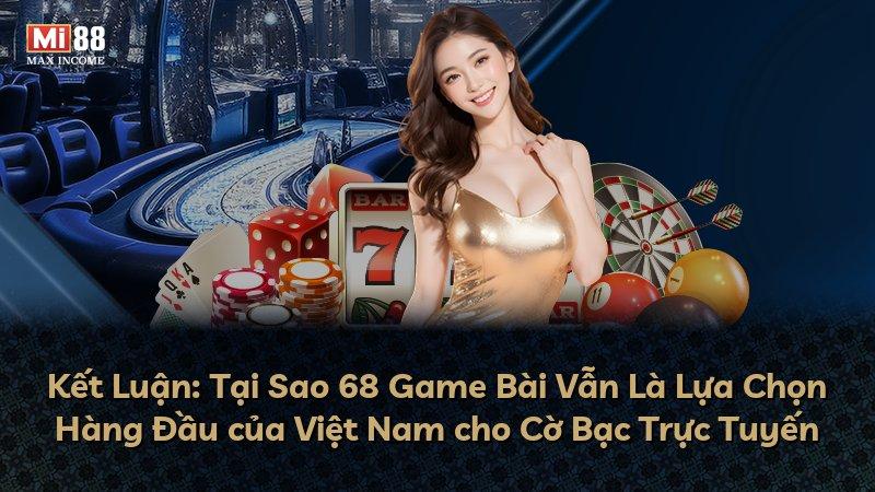 Kết Luận: Tại Sao 68 Game Bài Vẫn Là Lựa Chọn Hàng Đầu của Việt Nam cho Cờ Bạc Trực Tuyến