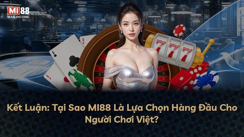Kết Luận: Tại Sao MI88 Là Lựa Chọn Hàng Đầu Cho Người Chơi Việt?