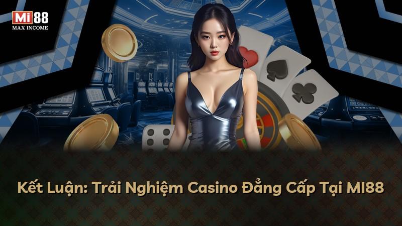 Kết Luận: Trải Nghiệm Casino Đẳng Cấp Tại MI88