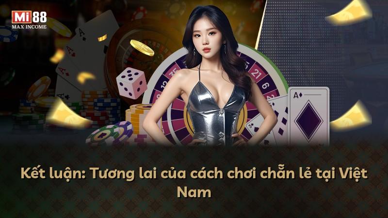 Kết luận: Tương lai của cách chơi chẵn lẻ tại Việt Nam