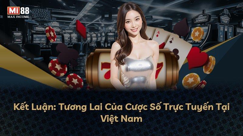 Kết Luận: Tương Lai Của Cược Số Trực Tuyến Tại Việt Nam