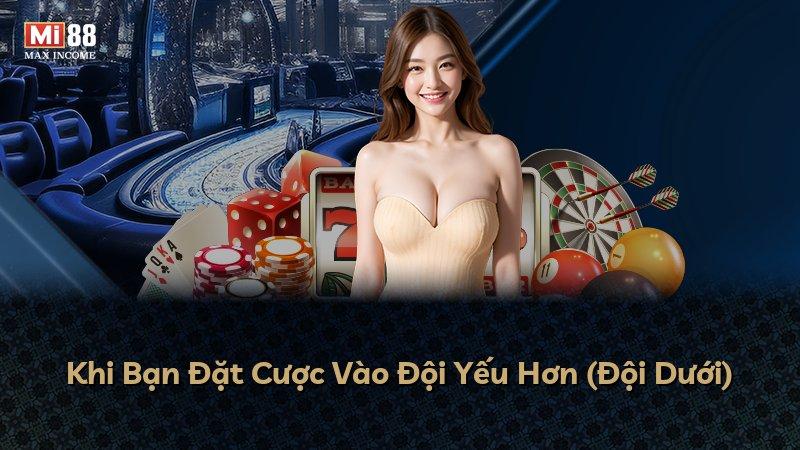 Khi Bạn Đặt Cược Vào Đội Yếu Hơn (Đội Dưới)