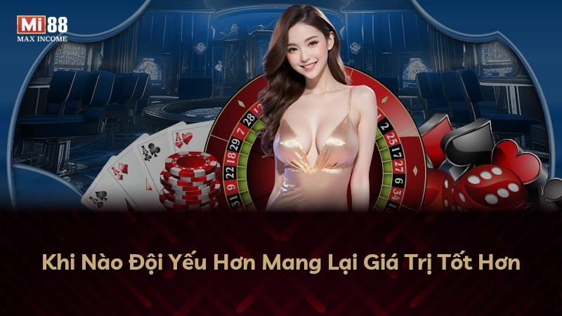 Khi Nào Đội Yếu Hơn Mang Lại Giá Trị Tốt Hơn