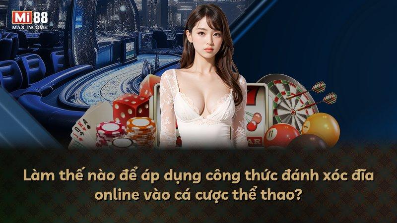 Làm thế nào để áp dụng công thức đánh xóc đĩa online vào cá cược thể thao?