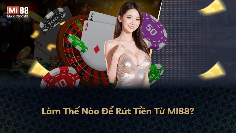 Làm Thế Nào Để Rút Tiền Từ MI88?