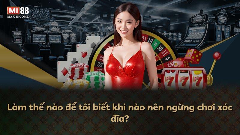 Làm thế nào để tôi biết khi nào nên ngừng chơi xóc đĩa?