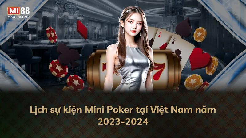 Lịch sự kiện Mini Poker tại Việt Nam năm 2023-2024