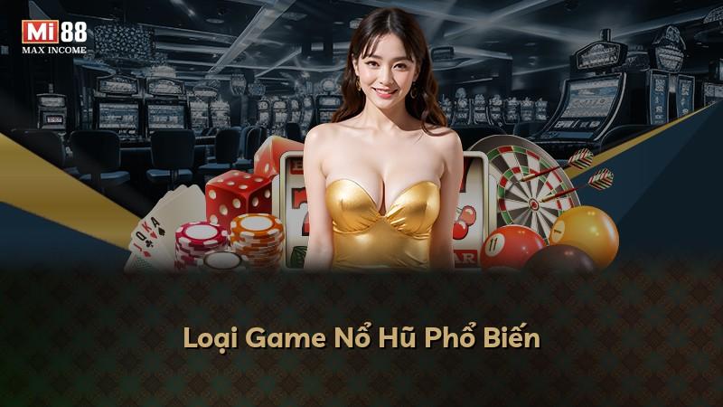 Loại Game Nổ Hũ Phổ Biến
