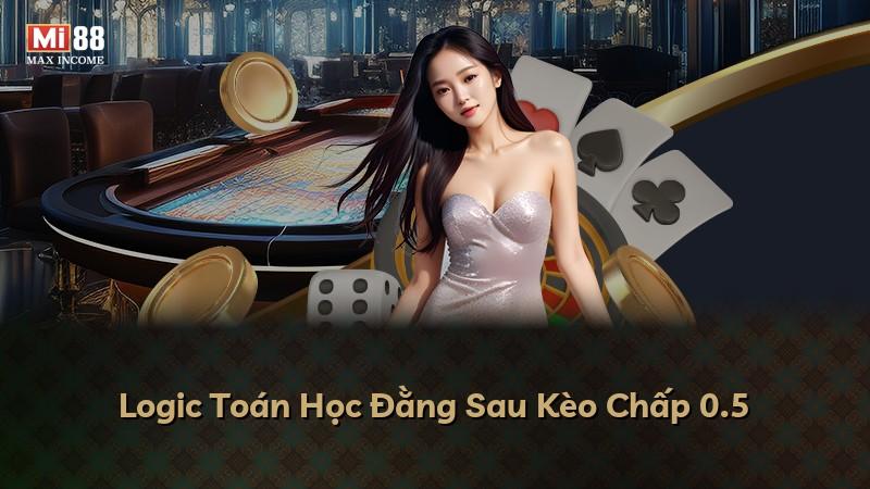 Logic Toán Học Đằng Sau Kèo Chấp 0.5