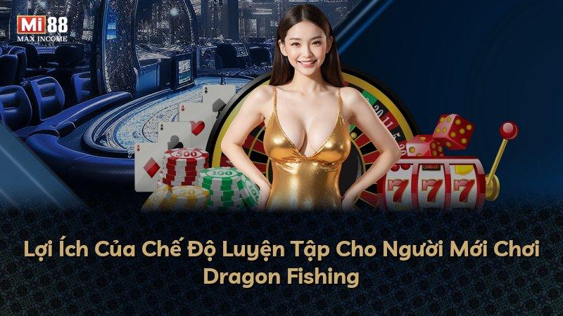 Lợi Ích Của Chế Độ Luyện Tập Cho Người Mới Chơi Dragon Fishing