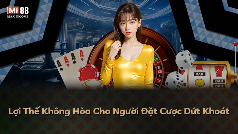 Lợi Thế Không Hòa Cho Người Đặt Cược Dứt Khoát