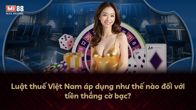Luật thuế Việt Nam áp dụng như thế nào đối với tiền thắng cờ bạc?