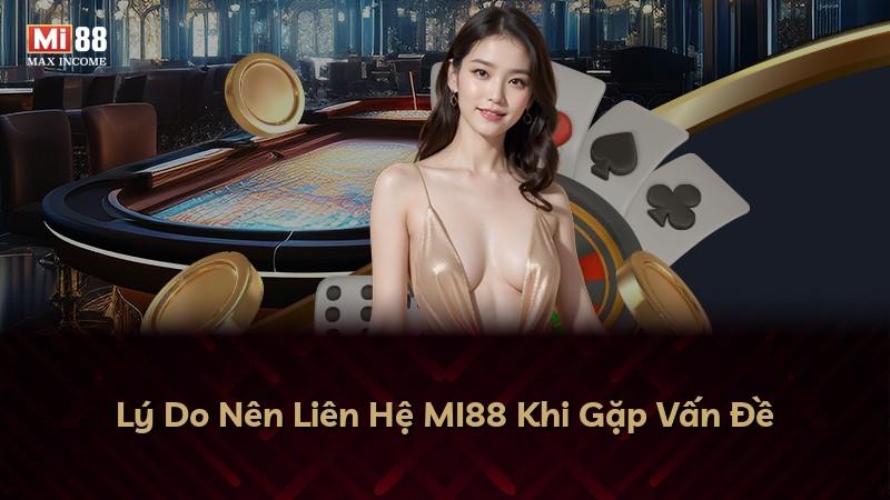Lý Do Nên Liên Hệ MI88 Khi Gặp Vấn Đề