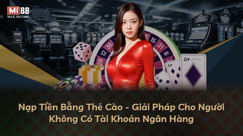 Nạp Tiền Bằng Thẻ Cào - Giải Pháp Cho Người Không Có Tài Khoản Ngân Hàng