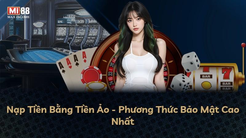 Nạp Tiền Bằng Tiền Ảo - Phương Thức Bảo Mật Cao Nhất