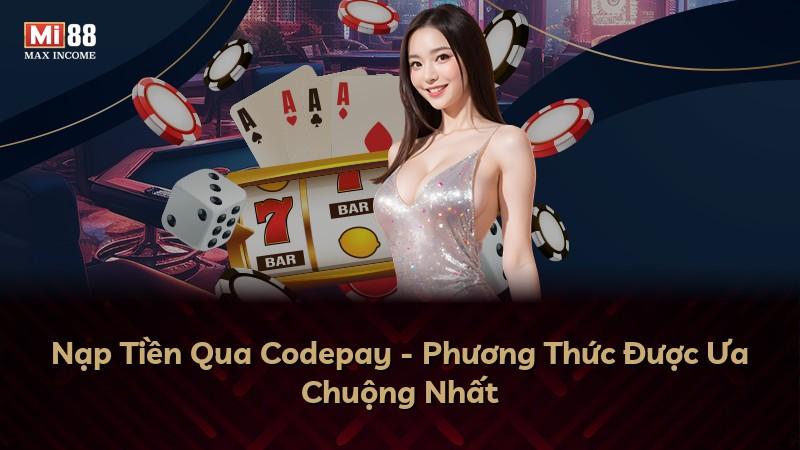 Nạp Tiền Qua Codepay - Phương Thức Được Ưa Chuộng Nhất