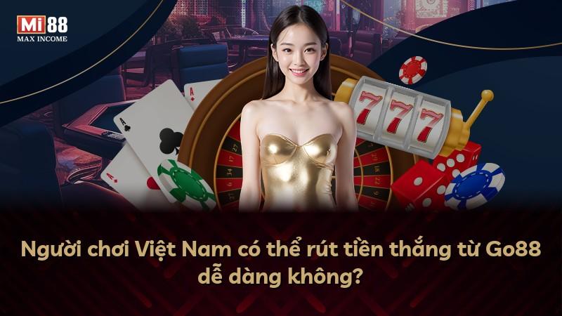 Người chơi Việt Nam có thể rút tiền thắng từ Go88 dễ dàng không?