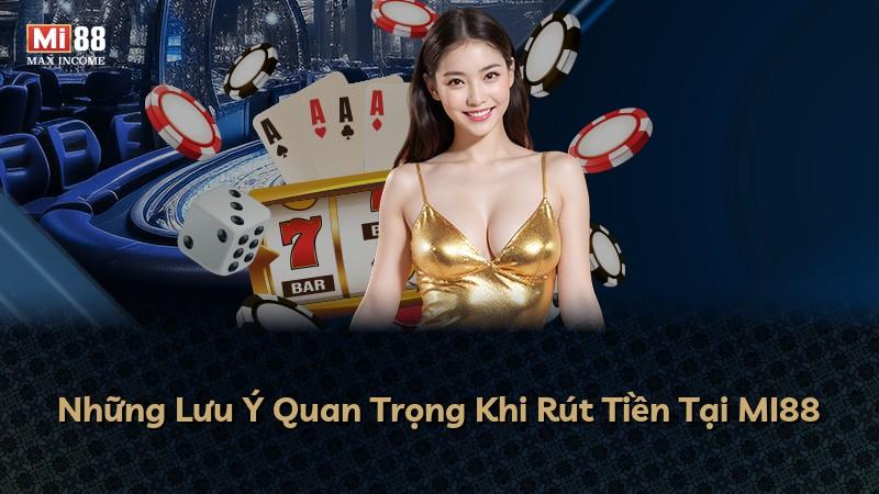 Những Lưu Ý Quan Trọng Khi Rút Tiền Tại MI88