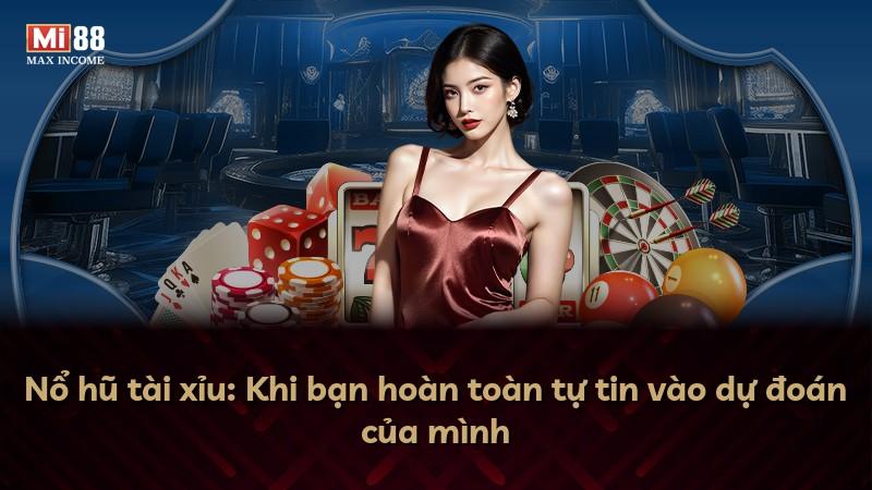 Nổ hũ tài xỉu: Khi bạn hoàn toàn tự tin vào dự đoán của mình