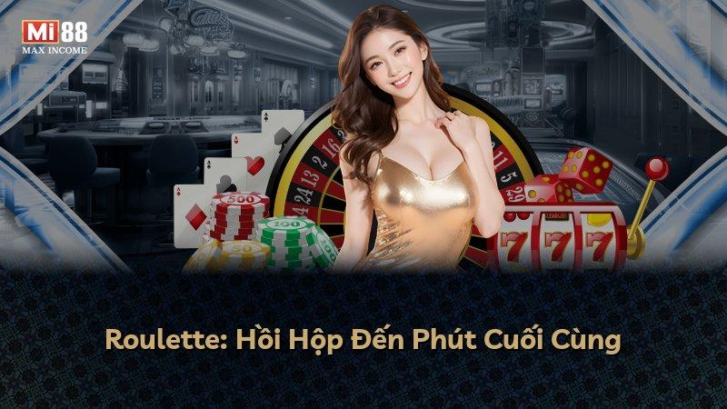 Roulette: Hồi Hộp Đến Phút Cuối Cùng