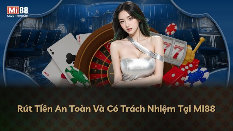 Rút Tiền An Toàn Và Có Trách Nhiệm Tại MI88