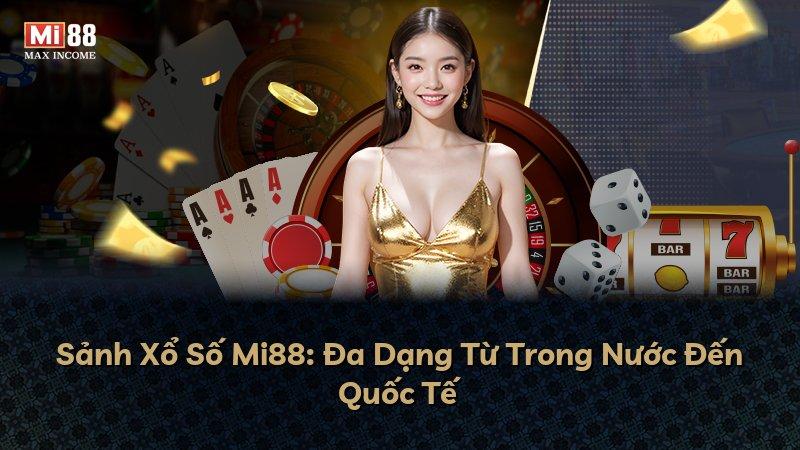Sảnh Xổ Số Mi88: Đa Dạng Từ Trong Nước Đến Quốc Tế