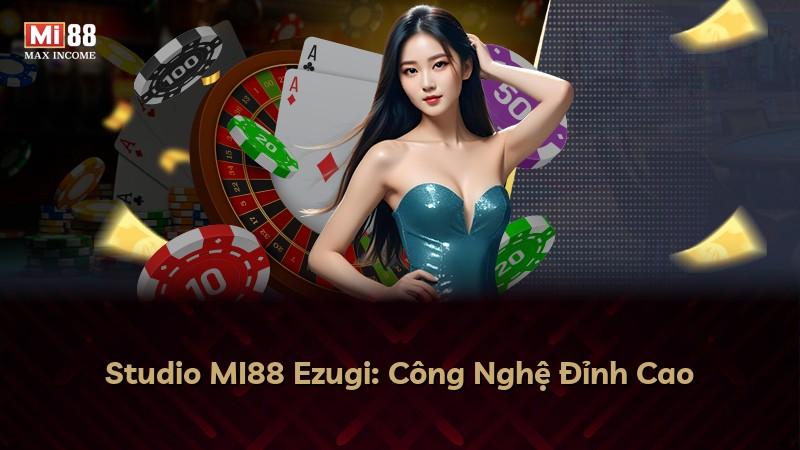 Studio MI88 Ezugi: Công Nghệ Đỉnh Cao