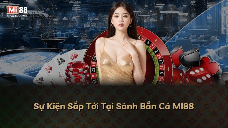 Sự Kiện Sắp Tới Tại Sảnh Bắn Cá MI88