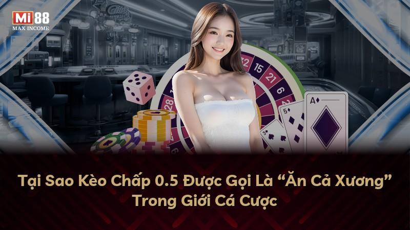 Tại Sao Kèo Chấp 0.5 Được Gọi Là “Ăn Cả Xương” Trong Giới Cá Cược