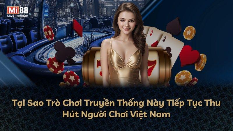 Tại Sao Trò Chơi Truyền Thống Này Tiếp Tục Thu Hút Người Chơi Việt Nam