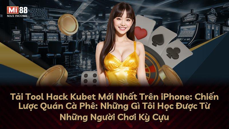 Tải Tool Hack Kubet Mới Nhất Trên iPhone: Chiến Lược Quán Cà Phê: Những Gì Tôi Học Được Từ Những Người Chơi Kỳ Cựu