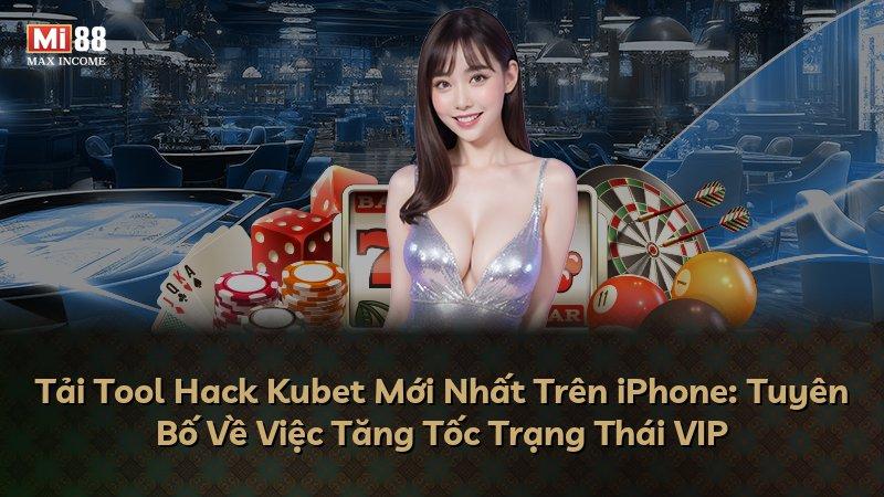 Tải Tool Hack Kubet Mới Nhất Trên iPhone: Tuyên Bố Về Việc Tăng Tốc Trạng Thái VIP