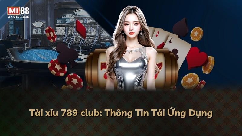 Tài xỉu 789 club: Thông Tin Tải Ứng Dụng