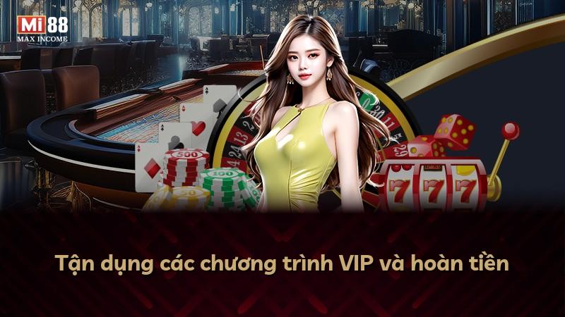 Tận dụng các chương trình VIP và hoàn tiền
