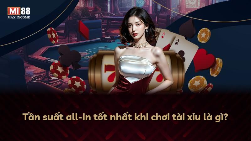Tần suất all-in tốt nhất khi chơi tài xỉu là gì?